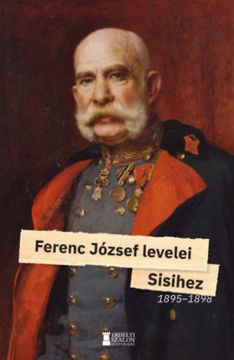 Ferenc József levelei Sisihez - II. kötet 1895?1898 termékhez kapcsolódó kép