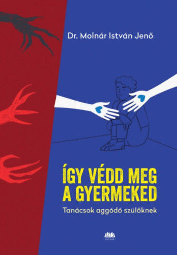 Így védd meg a gyermekedet - Tanácsok aggódó szülőknek termékhez kapcsolódó kép