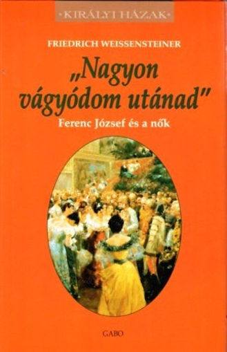 Nagyon vágyódom utánad - Ferenc József és a nők termékhez kapcsolódó kép