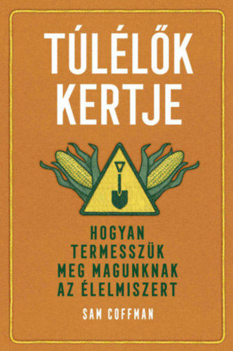 Túlélők kertje - Hogyan termesszük meg magunknak az élelmiszert termékhez kapcsolódó kép