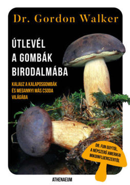 Útlevél a gombák birodalmába - Kalauz a kalaposgombák és megannyi más csoda varázslatos világába termékhez kapcsolódó kép