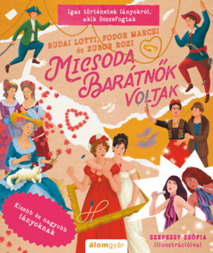 Micsoda barátnők voltak - Igaz történetek lányokról, akik összefogtak termékhez kapcsolódó kép