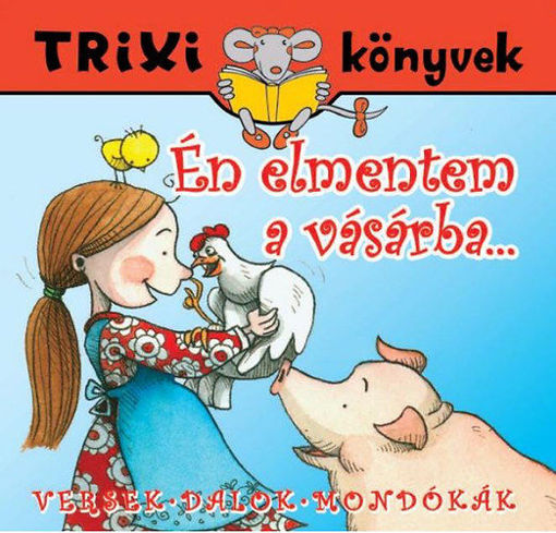 Én elmentem a vásárba... - Versek, dalok, mondókák - Trixi Könyvek termékhez kapcsolódó kép