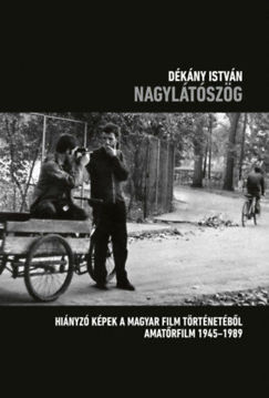 Nagylátószög - Hiányzó képek a magyar film történetéből - amatőrfilm 1945-1989 termékhez kapcsolódó kép