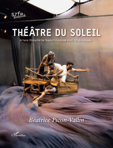 Théâtre du Soleil - Ariane Mnouchkine Napszínházának első fél évszázada termékhez kapcsolódó kép