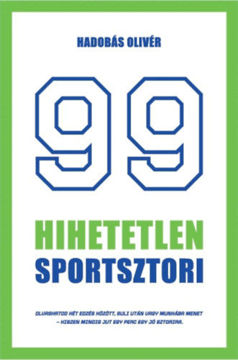 99 hihetetlen sportsztori - Legendák érdekességek a sportbiznisz világából röviden termékhez kapcsolódó kép