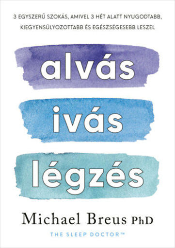 Alvás, ivás, légzés - 3 egyszerű szokás, amivel 3 hét alatt nyugodtabb, kiegyensúlyozottabb és egészségesebb leszel termékhez kapcsolódó kép