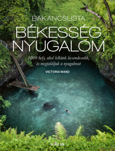 Bakancslista: békesség, nyugalom - 1000 hely, ahol lelkünk lecsendesedik, és megtaláljuk a nyugalmat termékhez kapcsolódó kép