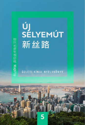 Új Selyemút - Üzleti kínai nyelvkönyv 5. - Felsőfok 1. termékhez kapcsolódó kép