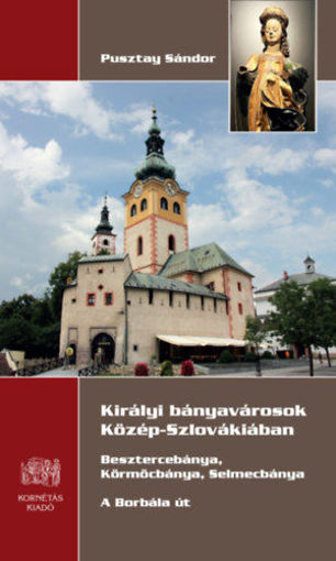 Királyi bányavárosok Közép- Szlovákiában - Besztercebánya, Körmöcbánya,  Selmecbánya - A Borbála út termékhez kapcsolódó kép