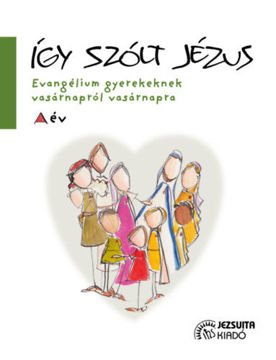 Így szólt Jézus - Evangélium gyerekeknek vasárnapról vasárnapra termékhez kapcsolódó kép