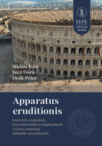 Apparatus eruditionis - Jogesetek, exegézisek, keresetformulák és alapfogalmak a római magánjog különféle tárgyköreiből termékhez kapcsolódó kép