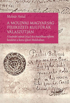 A moldvai magyarság felekezeti kultúrák válaszútján - A kutnári zsinat (1642) és a katolikus reform kezdetei a kora újkori Moldvában termékhez kapcsolódó kép