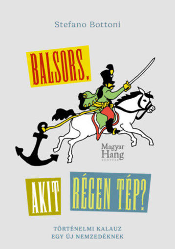 Balsors, akit régen tép? - Történelmi kalauz egy új nemzedéknek termékhez kapcsolódó kép