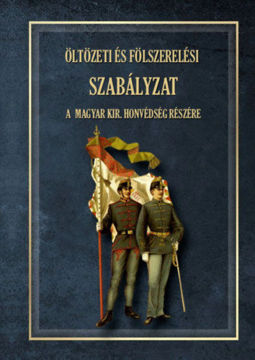 Öltözeti és fölszerelési szabályzat a magyar királyi honvédség részére 1876 termékhez kapcsolódó kép