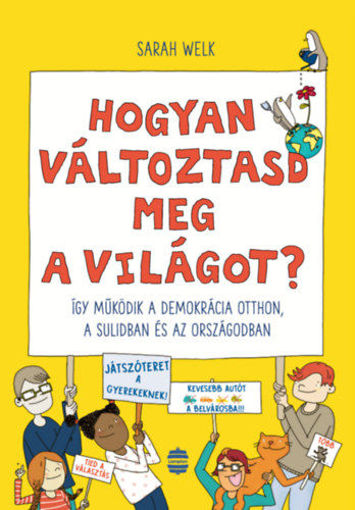 Hogyan változtasd meg a világot? - Így működik a demokrácia otthon, a sulidban és az országodban termékhez kapcsolódó kép