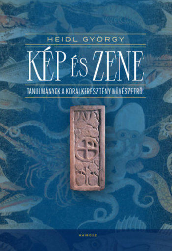 Kép és zene - Tanulmányok a korai keresztény művészetről termékhez kapcsolódó kép