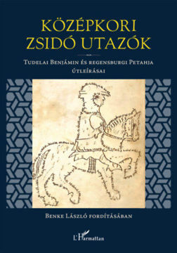 Középkori zsidó utazók - Tudelai Benjámin és regensburgi Petahja útleirasai termékhez kapcsolódó kép