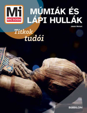 Múmiák és Lápi hullák - Mi MICSODA ÚJ - Titkok tudói termékhez kapcsolódó kép