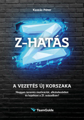 Z-HATÁS - A vezetés új korszaka - Hogyan teremts motivációt, elköteleződést és lojalitást a 21. században? termékhez kapcsolódó kép