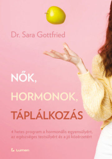 Nők, hormonok, táplálkozás - 4 hetes program a hormonális egyensúlyért, az egészséges testsúlyért és a jó közérzetért termékhez kapcsolódó kép