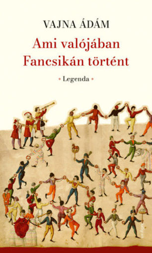 Ami valójában Fancsikán történt - Legenda termékhez kapcsolódó kép