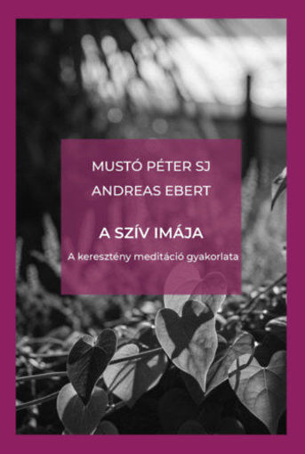A szív imája - A keresztény meditáció gyakorlata termékhez kapcsolódó kép