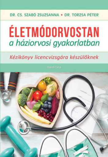 Életmódorvostan a háziorvosi gyakorlatban - Kézikönyv licencvizsgára készülőknek termékhez kapcsolódó kép