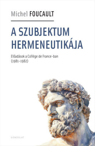 A szubjektum hermeneutikája - Előadások a Collége de France-ban (1981-1982) termékhez kapcsolódó kép