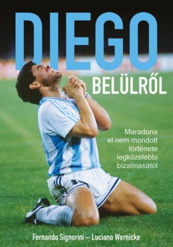 Diego belülről - Maradona el nem mondott története legközelebbi bizalmasától termékhez kapcsolódó kép