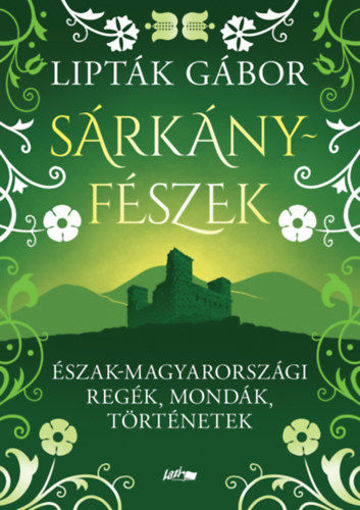 Sárkányfészek - Észak-magyarországi regék, mondák, történetek termékhez kapcsolódó kép
