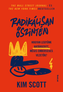 Radikálisan őszintén - Hogyan legyünk határozott, mégis emberséges vezetők termékhez kapcsolódó kép