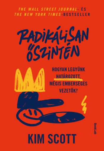 Radikálisan őszintén - Hogyan legyünk határozott, mégis emberséges vezetők termékhez kapcsolódó kép