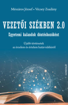 Vezetői székben 2.0 - Egyetemi kalandok döntéshozóként. Újabb történetek az érzelem és értelem határvidékéről termékhez kapcsolódó kép