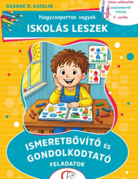 Nagycsoportos vagyok - Iskolás leszek: Ismeretbővítő és gondolkodtató feladatok - Iskola-előkészítés szeptembertől májusig - 0. osztály termékhez kapcsolódó kép