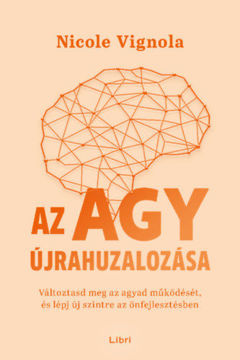 Az agy újrahuzalozása - Változtasd meg az agyad működését, és lépj új szintre az önfejlesztésben termékhez kapcsolódó kép