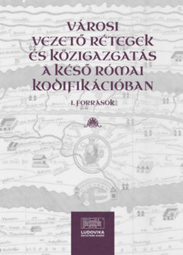 Városi vezető rétegek és közigazgatás a késő római kodifikációban I. - Források termékhez kapcsolódó kép