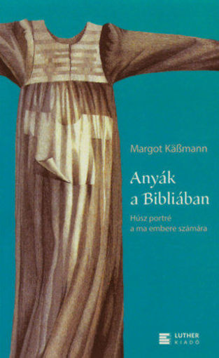Anyák a Bibliában - Húsz portré a ma embere számára termékhez kapcsolódó kép