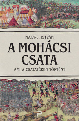 A mohácsi csata - Ami a csatatéren történt termékhez kapcsolódó kép