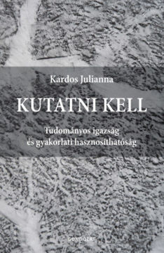 Kutatni kell - Tudományos igazság és gyakorlati hasznosíthatóság termékhez kapcsolódó kép