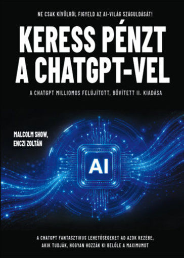 Keress pénzt a ChatGPT-vel - Ne csak kívülről figyeld az AI-világ száguldását! A ChatGPT milliomos II. bővített, frissített kiadása termékhez kapcsolódó kép