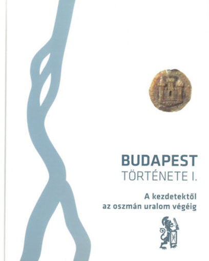 Budapest története I. kötet - A kezdetektől az oszmán uralom végéig termékhez kapcsolódó kép