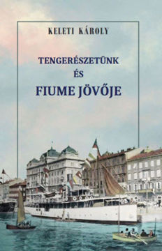 Tengerészetünk és Fiume jövője termékhez kapcsolódó kép