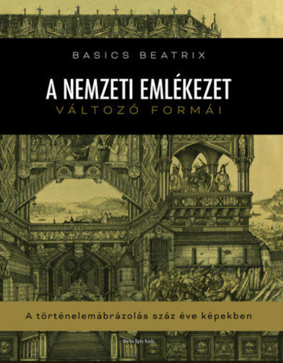 A nemzeti emlékezet változó formái - A történelemábrázolás száz éve képekben termékhez kapcsolódó kép