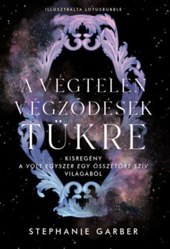 A végtelen végződések tükre - Kisregény a Volt egyszer egy összetört szív világából termékhez kapcsolódó kép