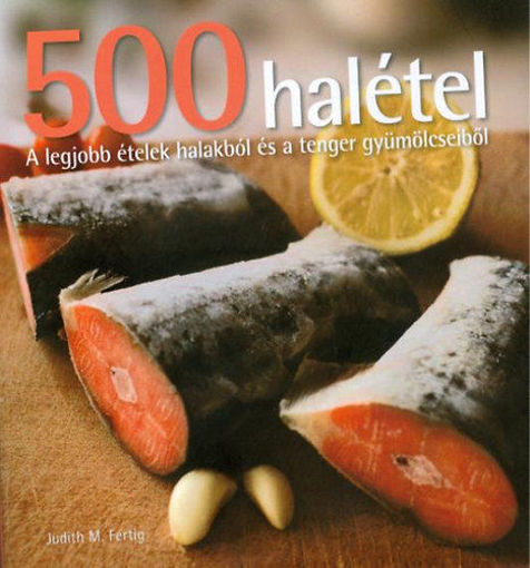 500 halétel - A legjobb ételek halakból és a tenger gyümölcseiből termékhez kapcsolódó kép
