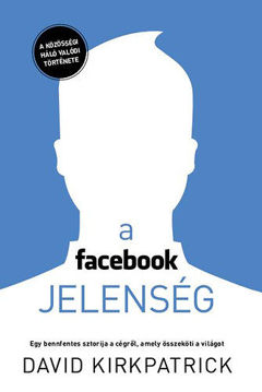 A facebook-jelenség - Egy bennfentes sztorija a cégről, amely összeköti a világot termékhez kapcsolódó kép