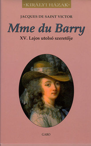 Mme du Barry - XV. Lajos utolsó szeretője - XV. Lajos utolsó szeretője termékhez kapcsolódó kép