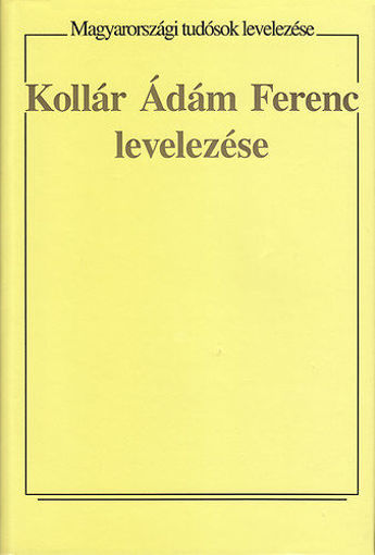 Kollár Ádám Ferenc levelezése - Magyarországi tudósok levelezése termékhez kapcsolódó kép