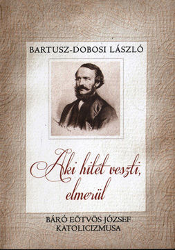 Aki hitét veszti, elmerül - Báró Eötvös József katolicizmusa - Báró Eötvös József katolicizmusa termékhez kapcsolódó kép
